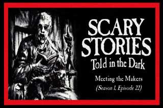 22: S1E22 – “Meeting the Makers” – Scary Stories Told in the Dark