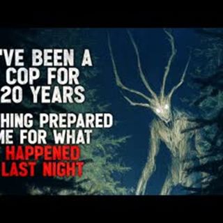"I’ve Been a Cop for 20 Years. Nothing Prepared Me For What Happened Last Night" Creepypasta