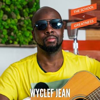 457 Wyclef Jean: The Making of Greatness in Music & Life