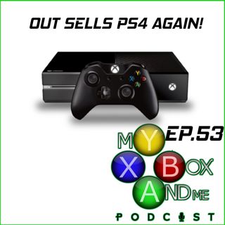 Xbox One Out Sells PS4 Again - My Xbox And Me Episode 53