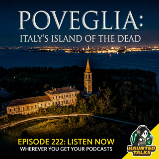 Ep 222 - Poveglia: Italy's Island of the Dead