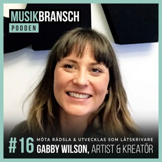 16. Möta rädsla & utvecklas som låtskrivare - Gabby Wilson, Artist & Kreatör