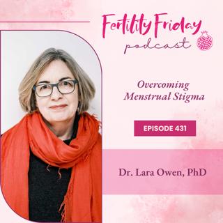 FFP 431 | Menstrual Stigma and Sustainability | Dr. Lara Owen, PhD.