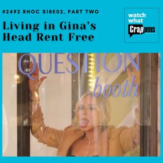 #2492 RHOC S18E02: Living in Gina’s Head Rent Free, Part 2