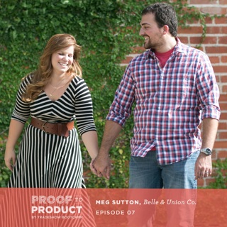 007 | Meg Sutton, Belle & Union Co., on research & development of new products, working with sales reps, goal setting and why it is important to remember that running a business is a marathon, not a sprint.