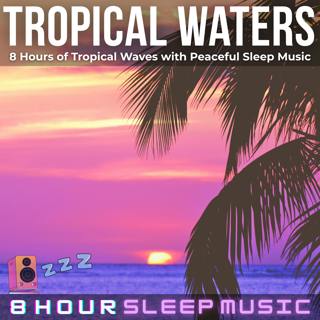 🏝️ Tropical Waters | 8 Hours of Calm Tropical Waves with Peaceful Sleep Music | Relieve Stress & Anxiety for Better Sleep 😴