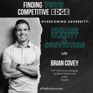 Ep 94 - OVERCOMING ADVERSITY: Finding Clarity & Conviction w/ Brian Covey