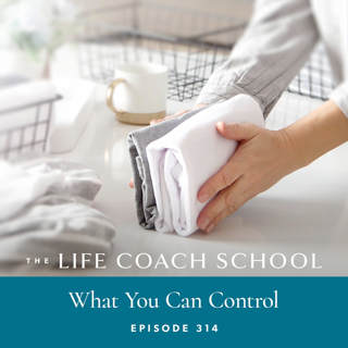 Ep #314: What You Can Control