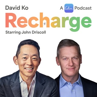 Exclusive Part 2: Recharge with John Driscoll and David Ko, CEO of Calm