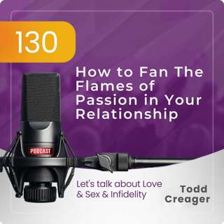 Episode #130: How to Fan The Flames of Passion in Your Relationship