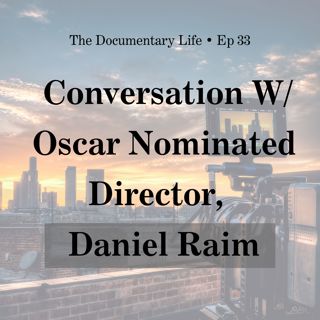 5 Ways to Make Your Documentary Film Standout + Conversation with Academy Award-Nominated Director, Scriptwriter Daniel Raim