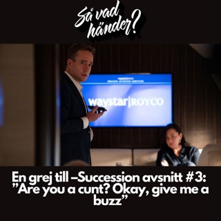 En grej till – Succession avsnitt #3:  ”Are you a cunt? Okay, give me a buzz”