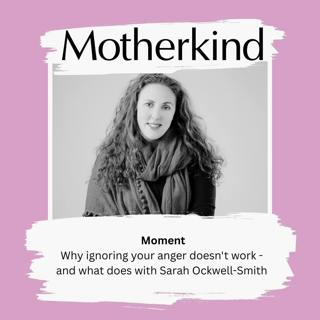 MOMENT | Why ignoring your anger doesn't work - and what does with Sarah Ockwell-Smith