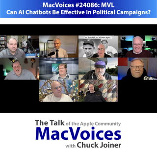MacVoices #24086: MVL - Can AI Chatbots Be Effective In Political Campaigns?