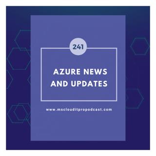 Episode 241 – Azure News and Updates
