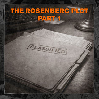 CONSPIRACY THEORIES: The Rosenberg Plot Pt. 1