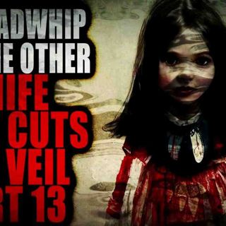 Lily Madwhip and the Other Knife that cuts the Veil (Part 13) _ Creepypasta Storytime