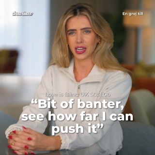 En grej till: Love is Blind UK s03e06 – ”Bit of banter, see how far I can push it”