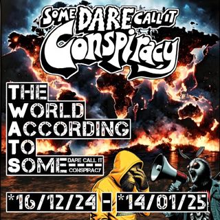 The World According To Some [16/12/24 - 14/01/25] Part Two