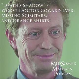 Episode 06 - "Death's Shadow" - Worst Doctor Coward Ever, Missing Scimitars, and Orange Shirts!