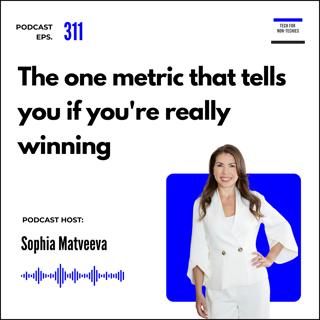 311. The one metric that tells you if you're really winning
