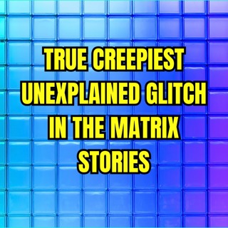 True Creepiest Unexplained Glitch in the Matrix Stories