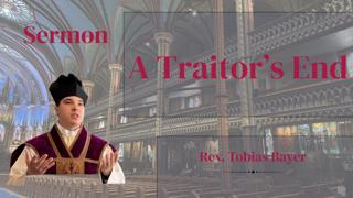 Sermon: A Traitor's End, by Rev. Tobias Bayer