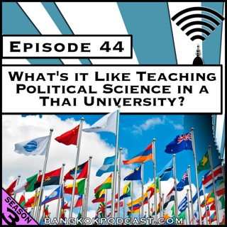 What's it Like Teaching Political Science in a Thai University? [Season 3, Episode 44]
