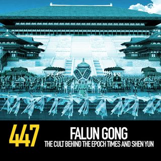 447 - Falun Gong: The Cult Behind The Epoch Times and Shen Yun