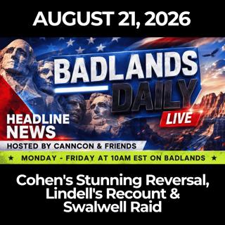 Badlands Daily: 8/21/26 - Cohen's Stunning Reversal, Lindell's Recount & Swalwell Raid