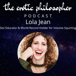Power, Empowerment, Vulnerability & Squirting with LolaJean