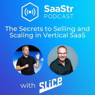 SaaStr 763: The Secrets to Selling and Scaling in Vertical SaaS with Slice's CRO Loren Padelford