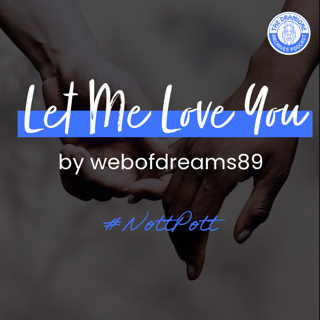 'Let Me Love You' by webofdreams89 | A NottPott Fanfiction