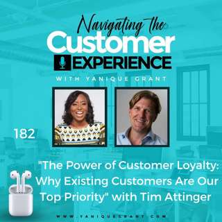 182: The Power of Customer Loyalty: Why Existing Customers Are Our Top Priority with Tim Attinger
