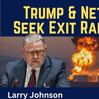 Larry Johnson: Trump & Netanyahu Seek Exit Ramp in Iran
