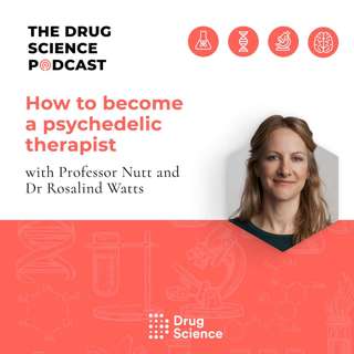 59. How to become a psychedelic therapist with Dr Rosalind Watts