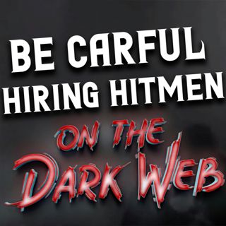 "Be Careful Hiring Hitmen on the Dark Web" Creepypasta