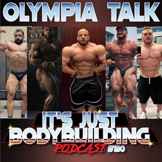 It's Just Bodybuilding 180 Olympia Talk