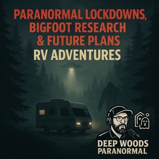 Paranormal Lockdowns, Bigfoot Research & Future Plans | New RV Adventures