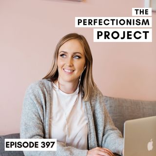 Ep 397: My Journey of Building a Business with Perfectionism: 2017 vs Now