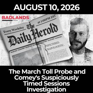 The Daily Herold: 8/10/26 - The March Toll Probe and Comey's Suspiciously Timed Sessions Investigation