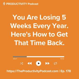 You are Losing 5 Weeks Every Year. Here's How to Get That Time Back