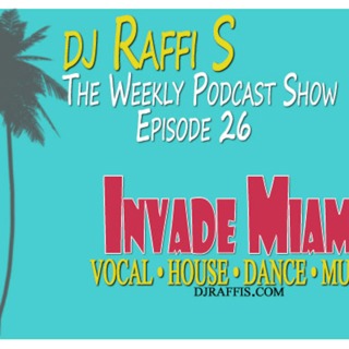 The DJ Raffi S. Weekly Podcast Show - Episode 26