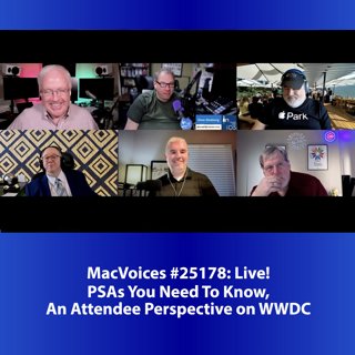 MacVoices #25178: Live! - PSAs You Need To Know, An Attendee Perspective on WWDC