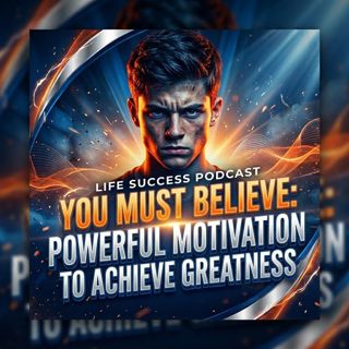 You Must Believe: Powerful Motivation to Achieve Greatness