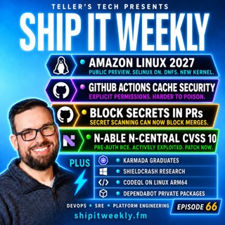 Amazon Linux 2027, GitHub Actions Cache Security, Secret-Scanning Merge Blocks, N-central CVSS 10 RCE, Karmada Graduation, ShieldCrash, CodeQL ARM64 & When Observability Fails Too