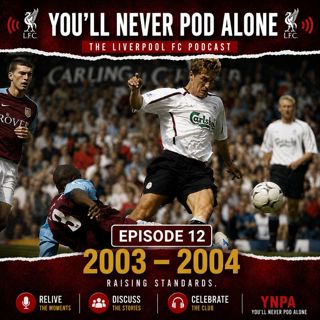 Episode 12 - Liverpool 2003 - 2004