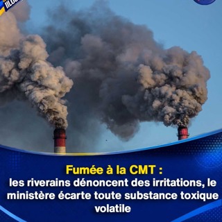 Fumée à la CMT : les riverains dénoncent des irritations, le ministère écarte toute substance toxique volatile