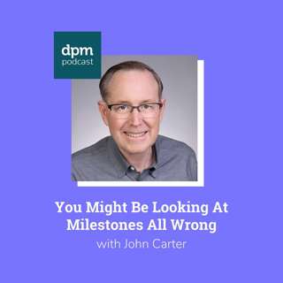 You Might Be Looking At Milestones All Wrong (with John Carter from TCGen)