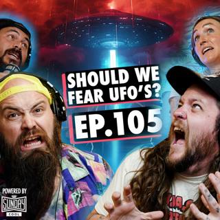105 - Should We Fear UFO's?
